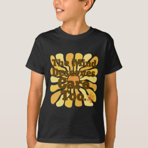 The Mind Deserves Care Too. Clinical Psychologist  T-Shirt