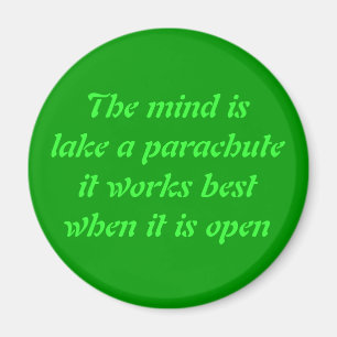 The mind is lake a parachuteit magnet