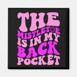 The Mistletoe Is In My Back Cket , Christmas Magnet