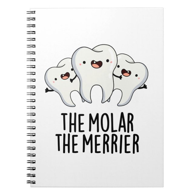 The Molar The Merrier Funny Dental Tooth Pun  Notebook (Front)
