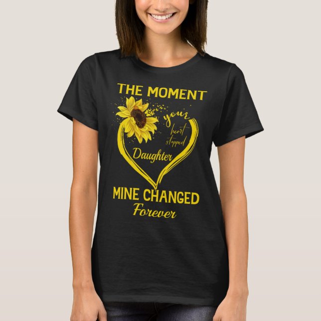 The moment your heart stopped Daughter Mine change T-Shirt (Front)