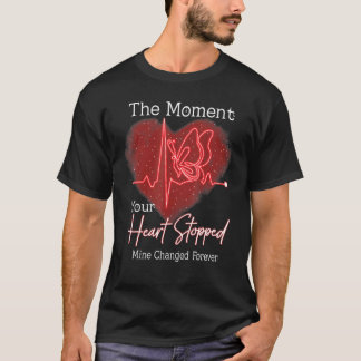 The Moment Your Heart Stopped Mine Changed Forever T-Shirt