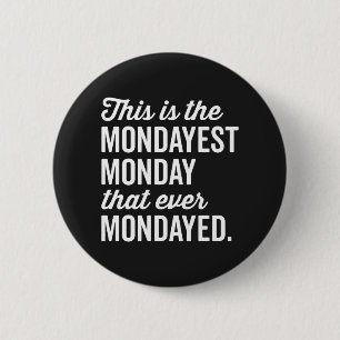 The Mondayest Monday Funny Quote 6 Cm Round Badge