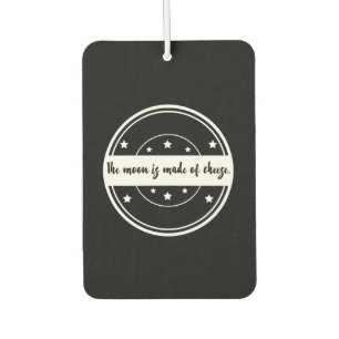 The Moon Is Made of Cheese Funny Quote Design Car Air Freshener