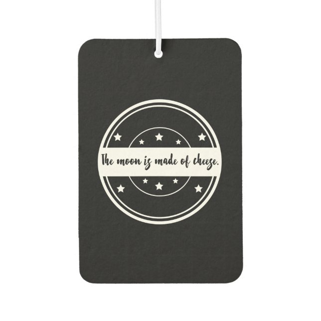 The Moon Is Made of Cheese Funny Quote Design Car Air Freshener (Front)