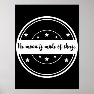 The Moon Is Made of Cheese Funny Quote Design Poster
