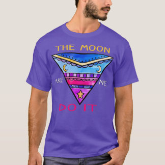 the moon made me do it  (3)  T-Shirt