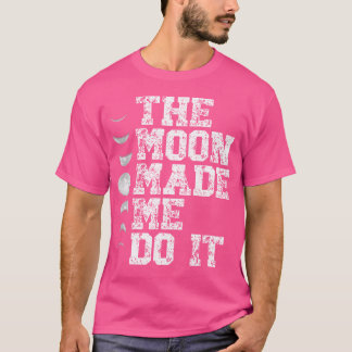 The Moon Made Me Do It Moon Phase Astronomy Lover T-Shirt