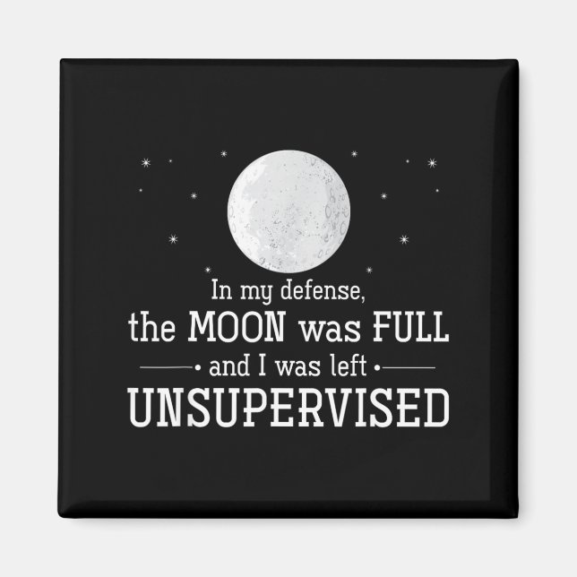 The Moon was Full and was Left Unsupervised Magnet (Front)
