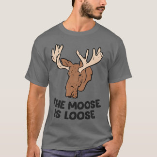 The Moose Is Loose Cute Moose Lovers Moose Hunting T-Shirt
