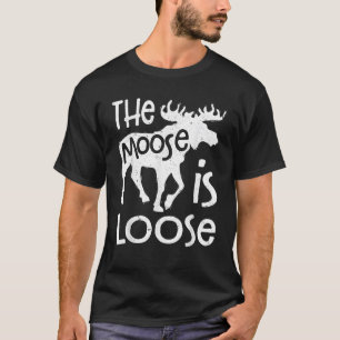 The Moose Is Loose Funny Elk Deer Lover Men Huntin T-Shirt