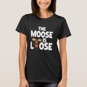 The Moose Is Loose Funny Wildlife Animal Canadian T-Shirt
