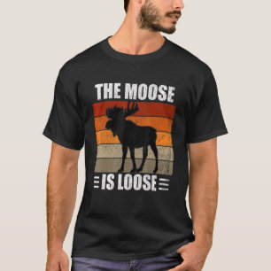 The Moose Is Loose T-Shirt