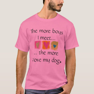 The more boys I meet.... T-Shirt