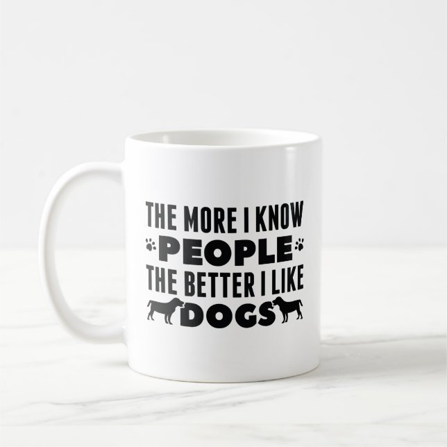 The More I Know People The Better I Like Dogs Coffee Mug (Left)