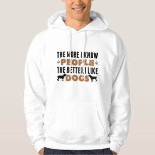 The More I Know People The Better I Like Dogs Hoodie