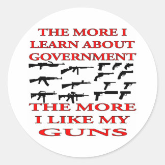 The More I Learn About Government The More Guns Classic Round Sticker