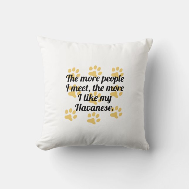 The More I Like My Havanese Cushion (Front)