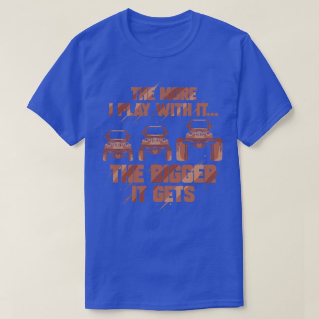 The More I Play With It The Bigger It Gets Mudding T-Shirt (Design Front)