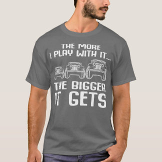 The More I Play With It The Bigger It Gets T-Shirt