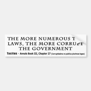 The More Numerous Laws The More corrupt Government Bumper Sticker