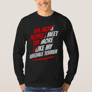 The More People I Meet Airedale Terrier Funny Dog  T-Shirt