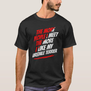 The More People I Meet Airedale Terrier Funny Dog  T-Shirt