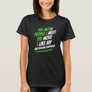 The More People I Meet Australian Shepherd Dog T-Shirt