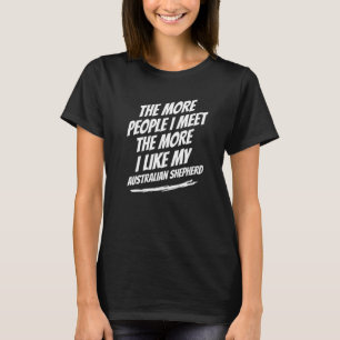 The More People I Meet Australian Shepherd Dog T-Shirt