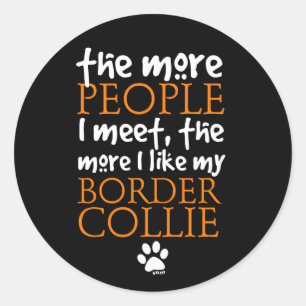 The more people I meet ... Border Collie version Classic Round Sticker