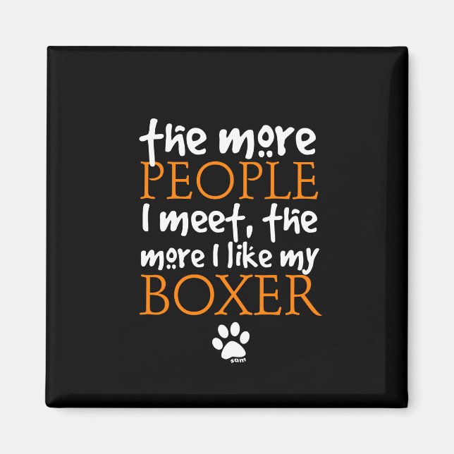 The more people I meet ... Boxer version Magnet (Front)
