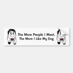 The More People I Meet,... Bumper Sticker