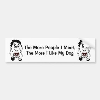 The More People I Meet,... Bumper Sticker