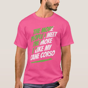 The More People I Meet Cane Corso Funny Dog Lover T-Shirt