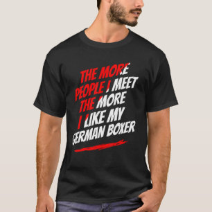The More People I Meet German Boxer Funny Dog Love T-Shirt