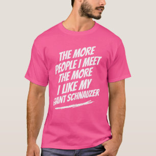The More People I Meet Giant Schnauzer Funny Dog L T-Shirt