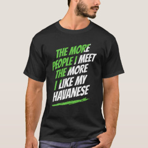 The More People I Meet Havanese Funny Dog Lover Hu T-Shirt