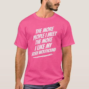The More People I Meet Irish Wolfhound Funny Dog L T-Shirt