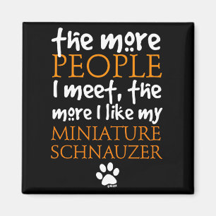 The More People I Meet ... Miniature Schnauzer Magnet