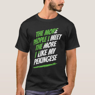 The More People I Meet Pekingese Funny Dog Lover H T-Shirt