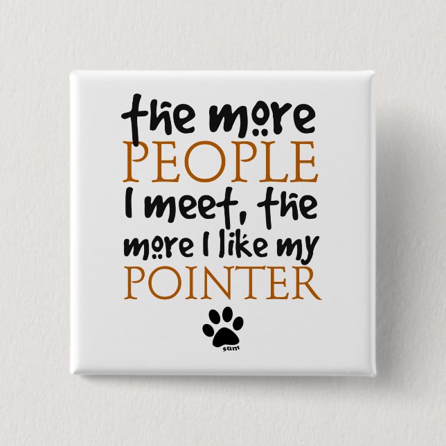 The More People I Meet ... Pointer 15 Cm Square Badge (Front)
