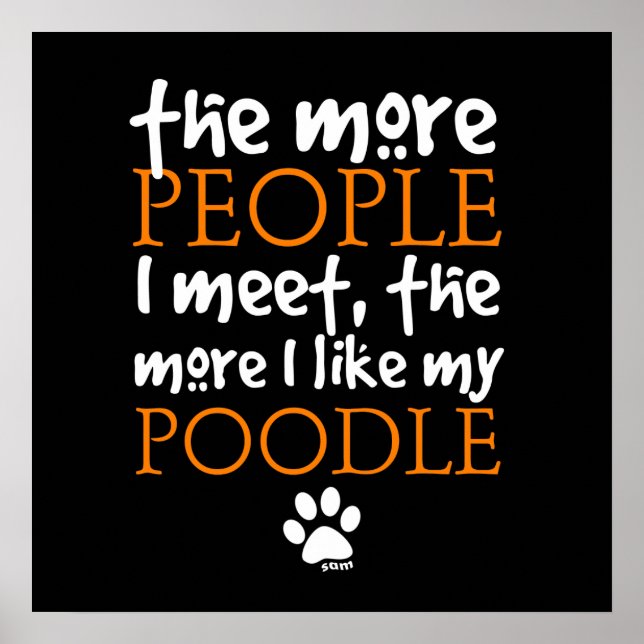 The More People I Meet ... Poodle Poster (Front)