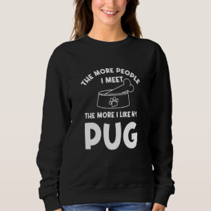 The More People I Meet Pug Dog Chinese Pug Sweatshirt