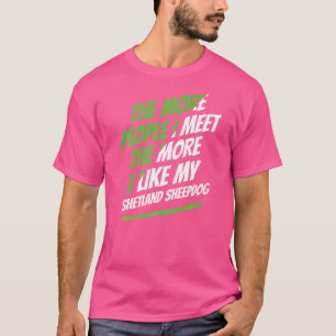 The More People I Meet Shetland Sheepdog Funny Dog T-Shirt