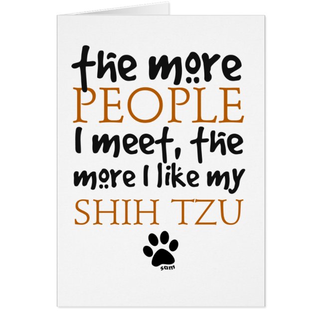 The More People I Meet ... Shih Tzu (Front)