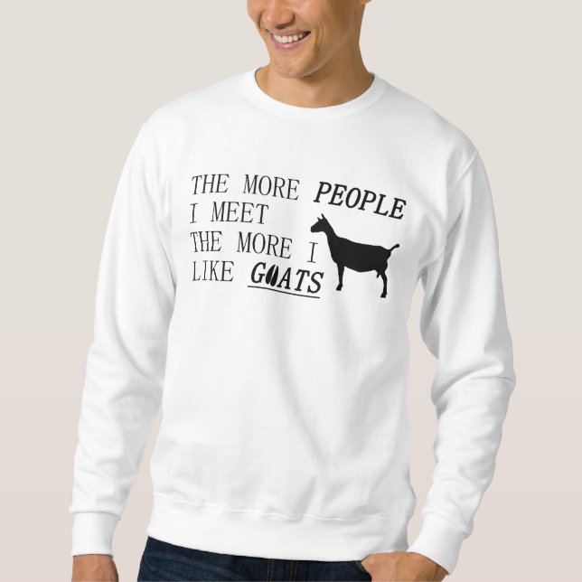 The more people i meet the more I like goats Sweatshirt (Front)