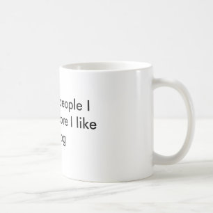 The more people I meet the more I like my dog Coffee Mug