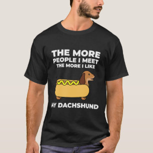 The More People I Meet The More I Like My Dog Dach T-Shirt