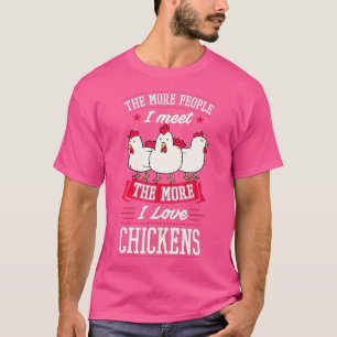 The More People I Meet The More I Love Chickens Fu T-Shirt