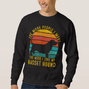 The More People I Meet The More I Love My Basset H Sweatshirt
